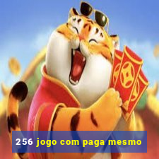 256 jogo com paga mesmo